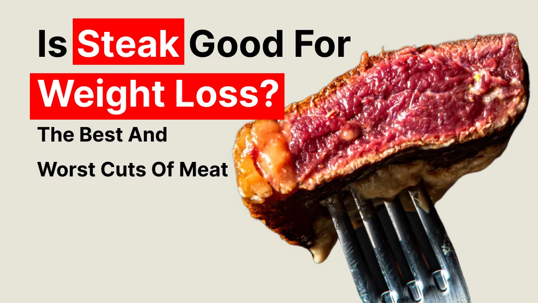 Is Steak Good for Weight Loss? The Best and Worst Cuts of Meat